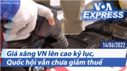 Giá xăng VN lên cao kỷ lục, Quốc hội vẫn chưa giảm thuế | Truyền hình VOA 14/6/22