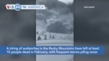 VOA60 America - A string of avalanches in the Rocky Mountains have left at least 15 people dead in February