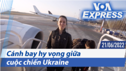 Cánh bay hy vọng giữa cuộc chiến Ukraine | Truyền hình VOA 21/6/22
