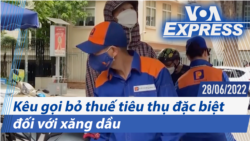 Kêu gọi bỏ thuế tiêu thụ đặc biệt đối với xăng dầu | Truyền hình VOA 28/6/22