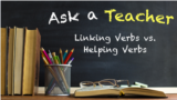 Ask a Teacher: Linking Verbs vs. Helping Verbs