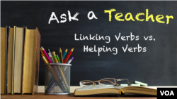 Ask a Teacher: Linking Verbs vs. Helping Verbs