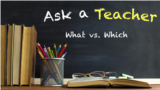Ask a Teacher: What vs. Which