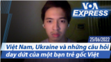 Việt Nam, Ukraine và những câu hỏi day dứt của một bạn trẻ gốc Việt | Truyền hình VOA 25/6/22