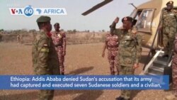 VOA60 Africa - Ethiopia denies Sudan's claims it executed seven Sudanese soldiers, civilian