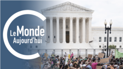 Le Monde Aujourd’hui : la Cour suprême révoque le droit à l'avortement