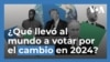 ¿Qué llevó al mundo a votar por el cambio en 2024?