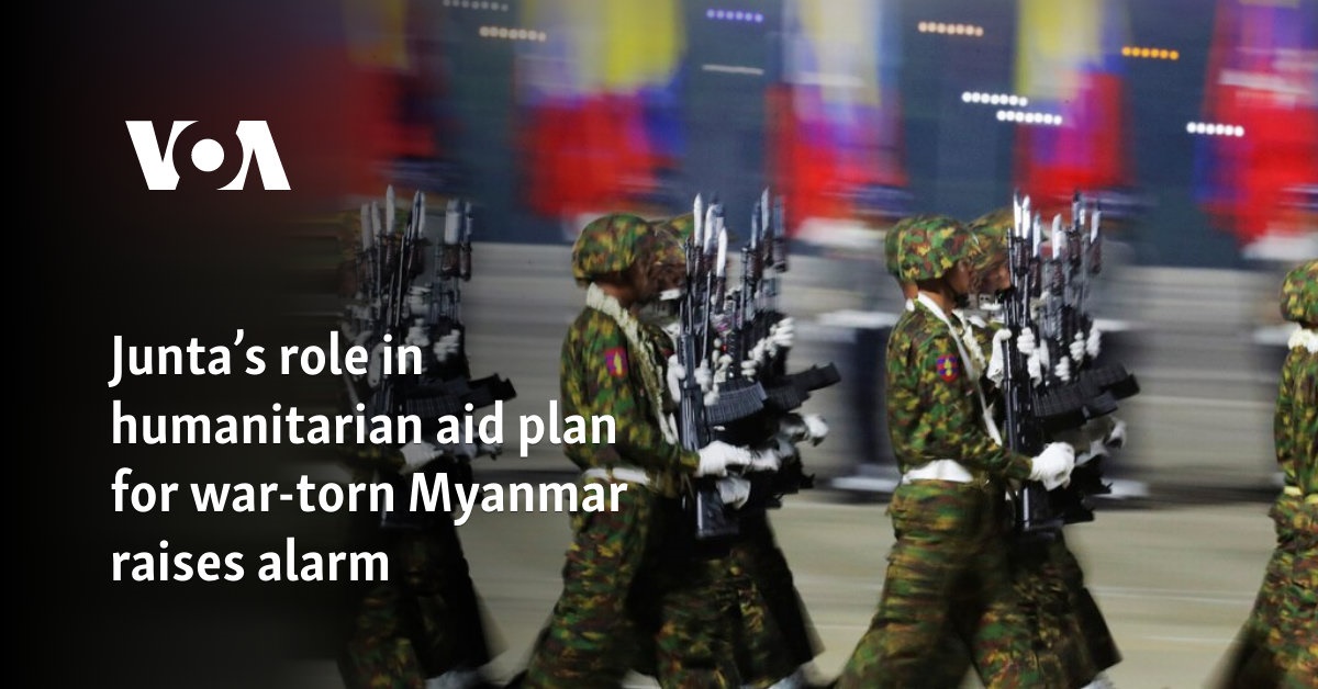 Junta’s role in humanitarian aid plan for war-torn Myanmar raises alarm