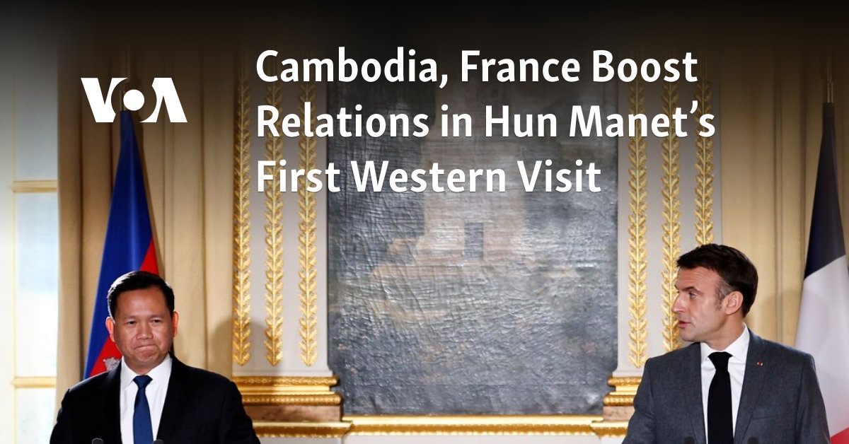 Cambodia, France Boost Relations in Hun Manet’s First Western Visit 