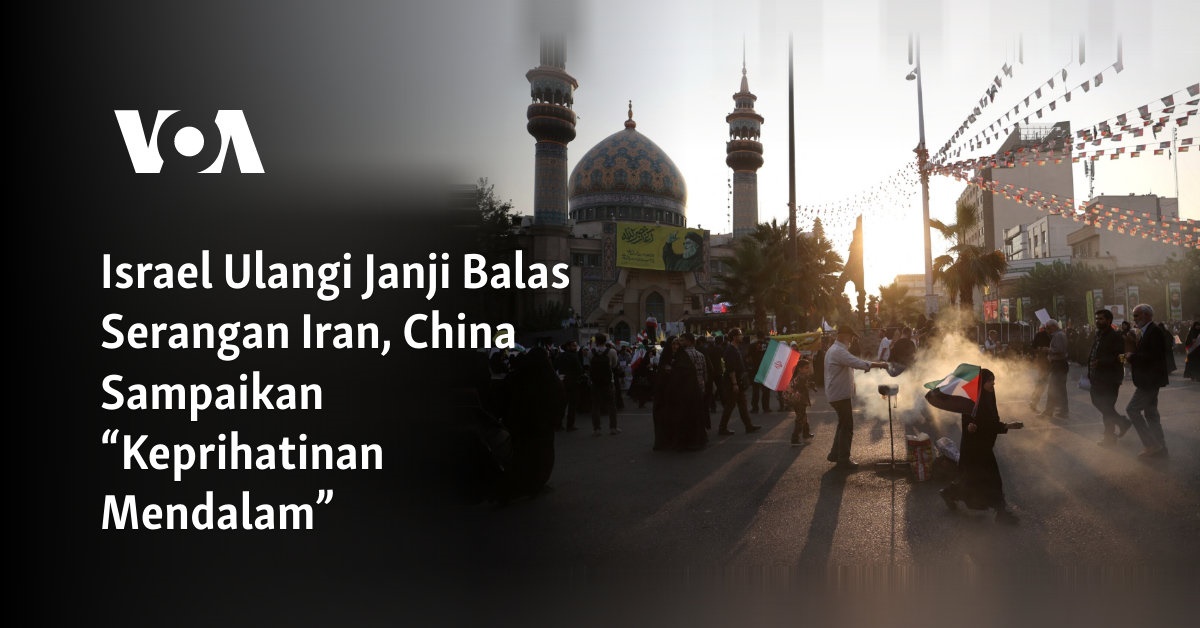 Israel Ulangi Janji Balas Serangan Iran, China Sampaikan “Keprihatinan Mendalam”
