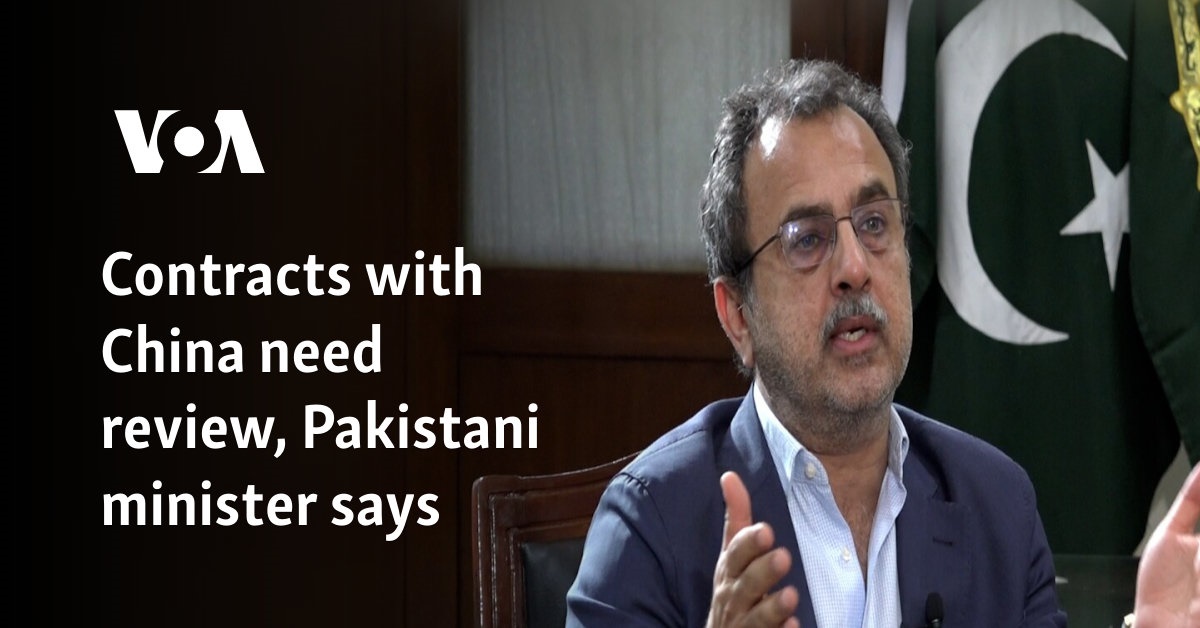 Contracts with China must be reviewed, says Pakistani minister