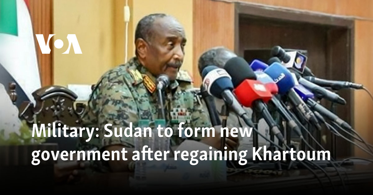 Military: Sudan to form new government after regaining Khartoum 