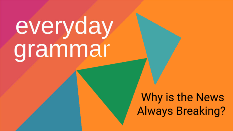 Why Is the News Always Breaking?