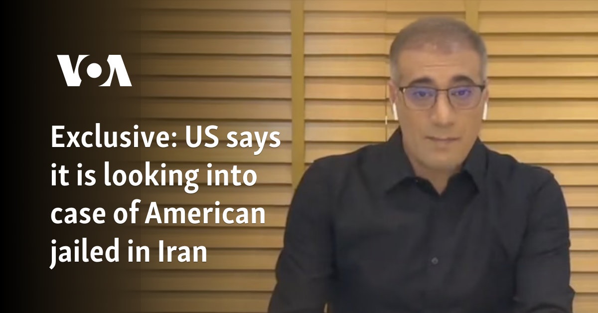 The US says it is investigating the case of an American imprisoned in Iran