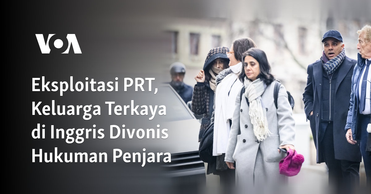 Eksploitasi PRT,  Keluarga Terkaya di Inggris Divonis Hukuman Penjara 