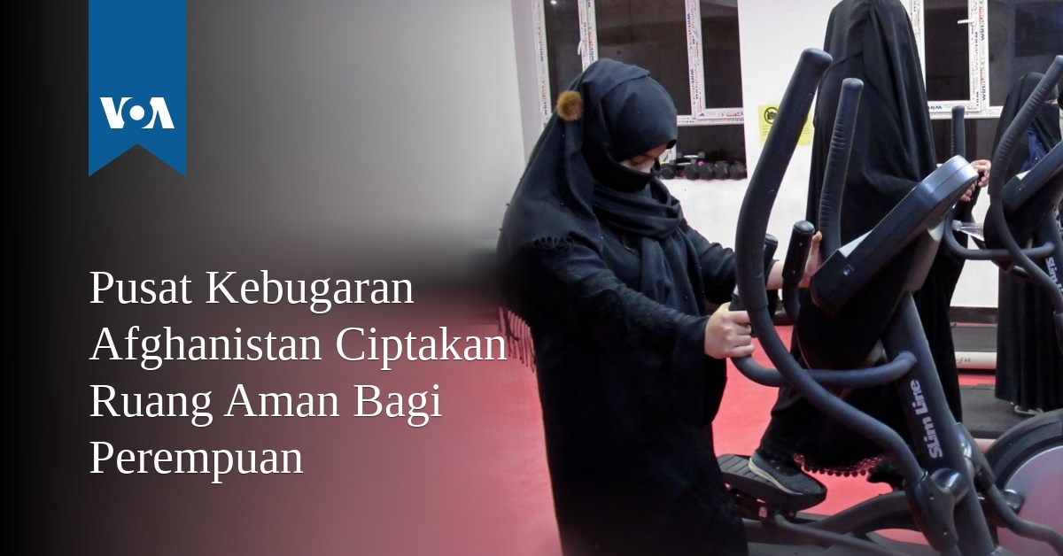 Pusat Kebugaran Afghanistan Ciptakan Ruang Aman Bagi Perempuan