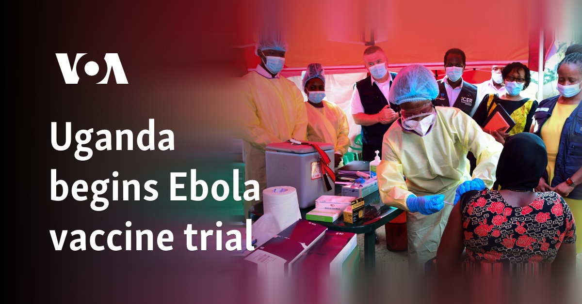 Uganda begins Ebola vaccine trial