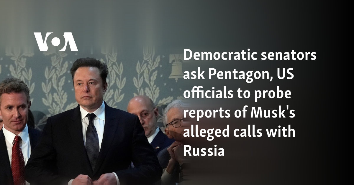 Democratic senators ask Pentagon, US officials to probe reports of Musk's alleged calls with Russia