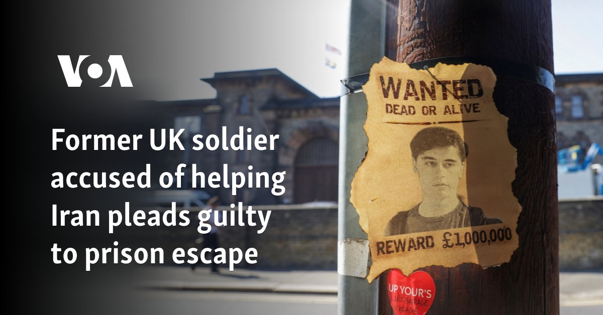 Former UK soldier accused of helping Iran pleads guilty to prison escape