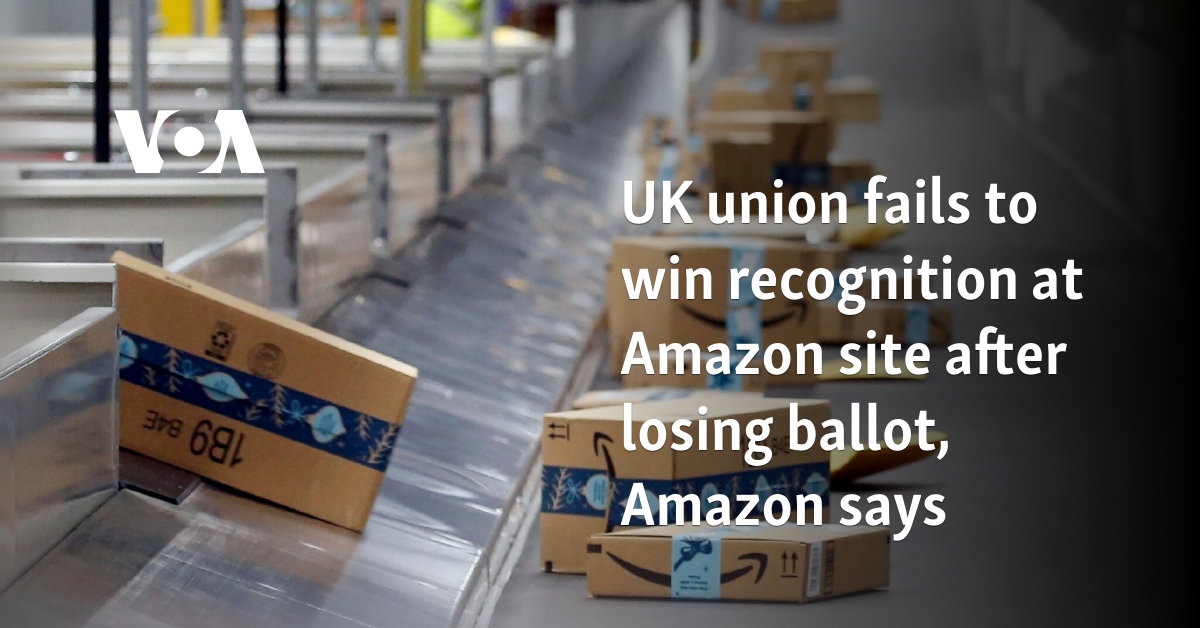 UK union fails to win recognition at Amazon site after losing ballot, Amazon says