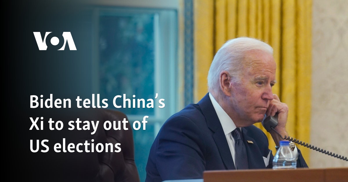 Biden tells China's Xi to stay out of US elections