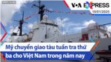 Mỹ chuyển giao tàu tuần tra thứ ba cho Việt Nam trong năm nay | Truyền hình VOA 16/1/25