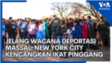 Jelang Wacana Deportasi Massal, New York City Kencangkan Ikat Pinggang
 