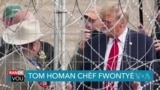 Trump Chwazi Tom Homan Kòm Responsab pou Met Lòd sou Fwontyè a