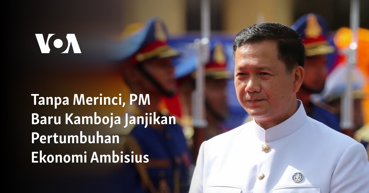 Tanpa Merinci, PM Baru Kamboja Janjikan Pertumbuhan Ekonomi Ambisius