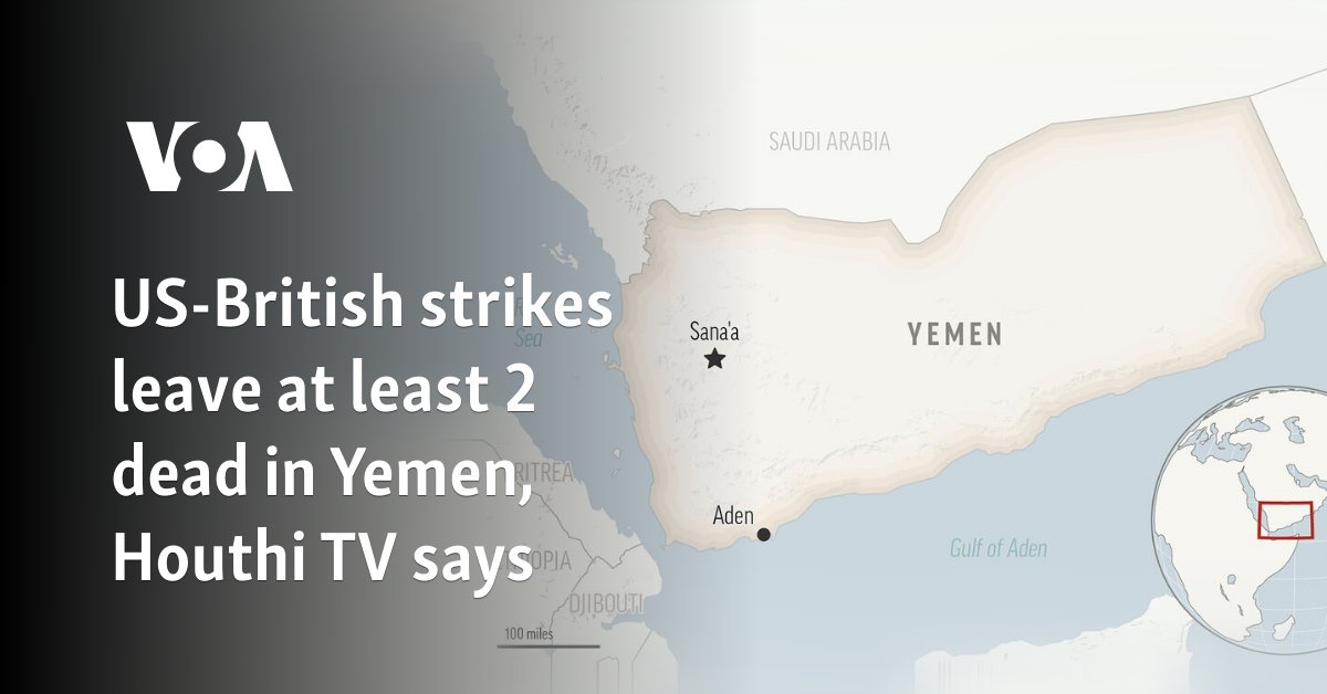 US-British strikes leave at least 2 dead in Yemen, Houthi TV says