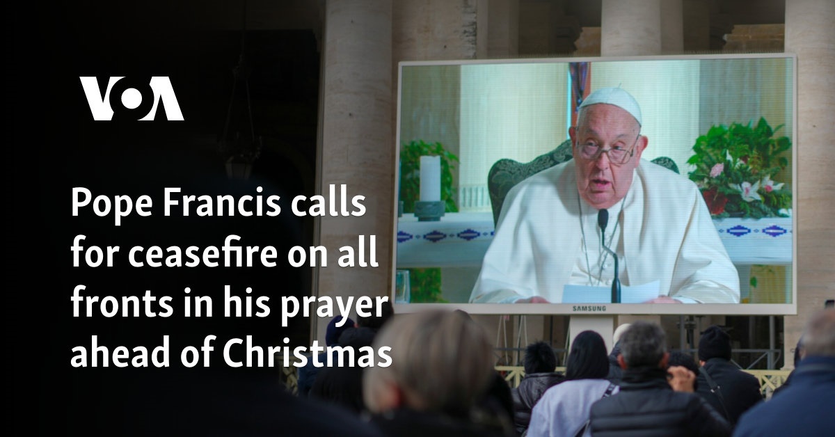 Pope Francis calls for ceasefire on all fronts in his prayer ahead of Christmas