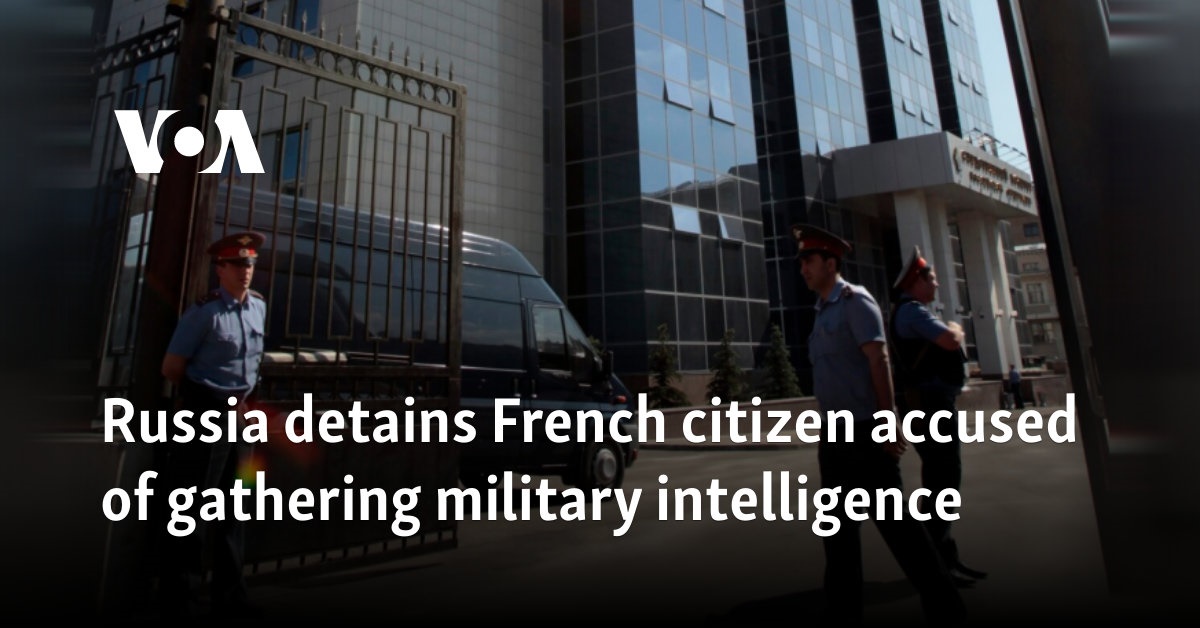 Russia Detains French Citizen Accused Of Gathering Military Intelligence