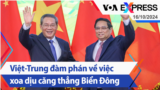 Việt-Trung đàm phán về việc xoa dịu căng thẳng Biển Đông | Truyền hình VOA 16/10/24