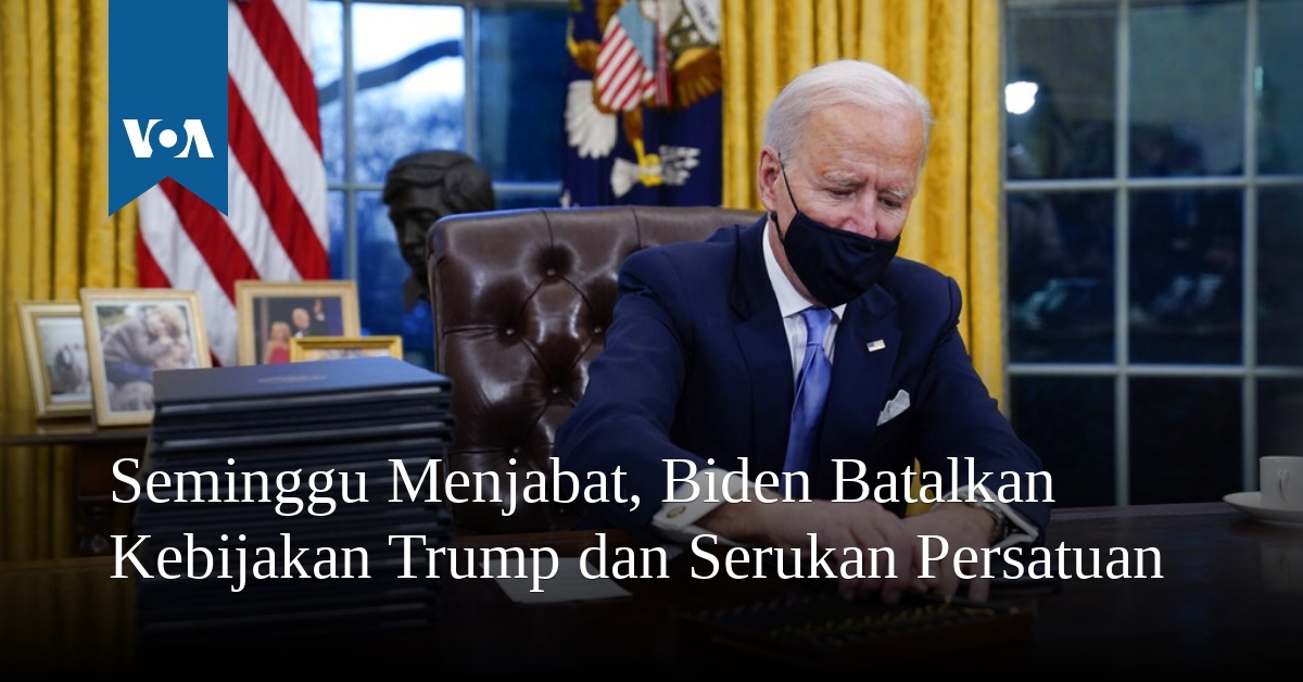 Seminggu Menjabat, Biden Batalkan Kebijakan Trump Dan Serukan Persatuan