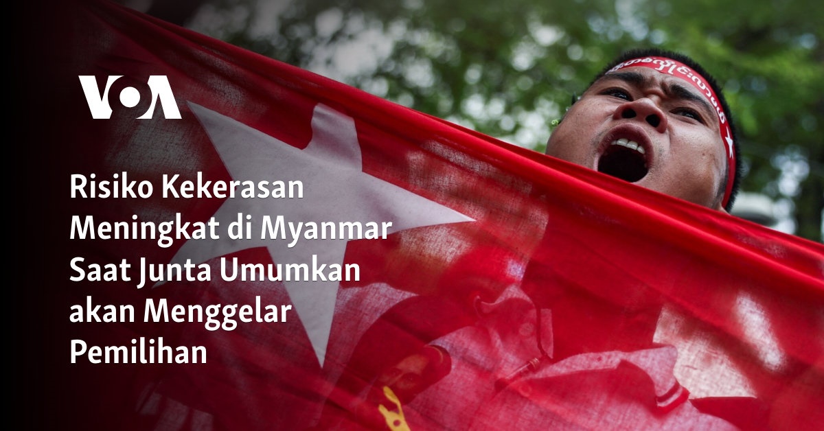 Risiko Kekerasan Meningkat di Myanmar Saat Junta Umumkan akan Menggelar Pemilihan