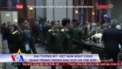 Đại tướng Mỹ: Việt Nam ngày càng quan trọng trong khu vực và thế giới