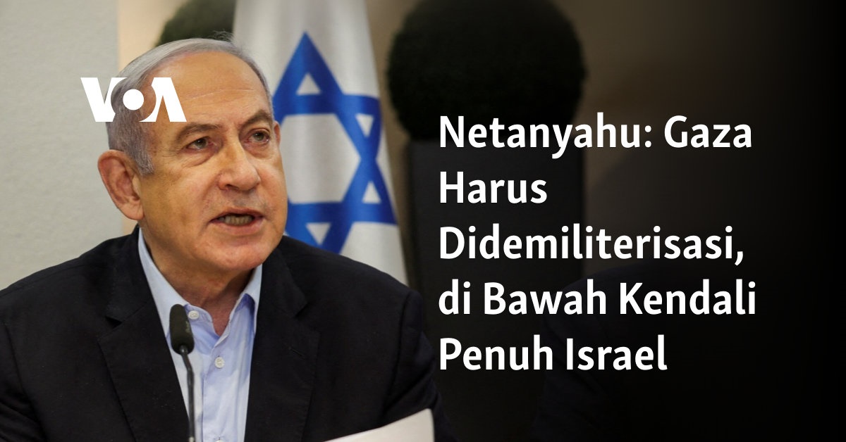 Netanyahu: Gaza Harus Didemiliterisasi, di Bawah Kendali Penuh Israel