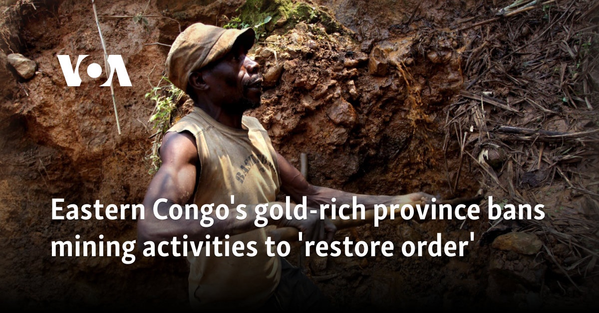 Eastern Congo's gold-rich province bans mining activities to 'restore order'