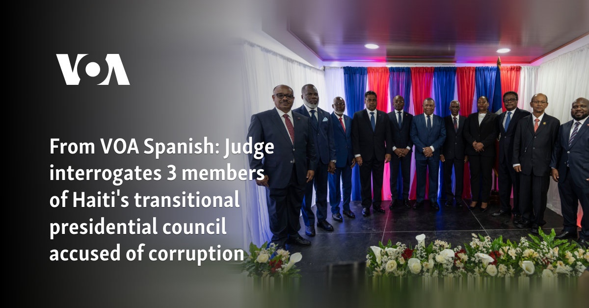 From VOA Spanish: Judge interrogates 3 members of Haiti's transitional presidential council accused of corruption