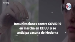 Inmunizaciones contra COVID-19 en marcha en EE.UU. y se anticipa vacuna de Moderna