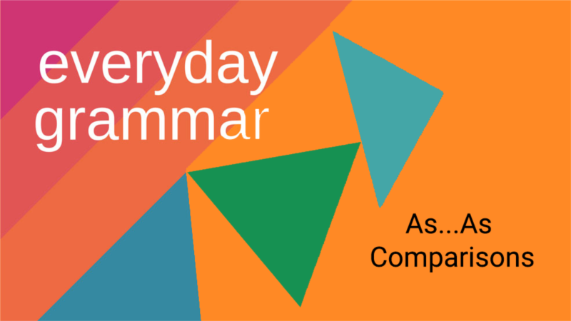 Part 1: Making Comparisons with As…As