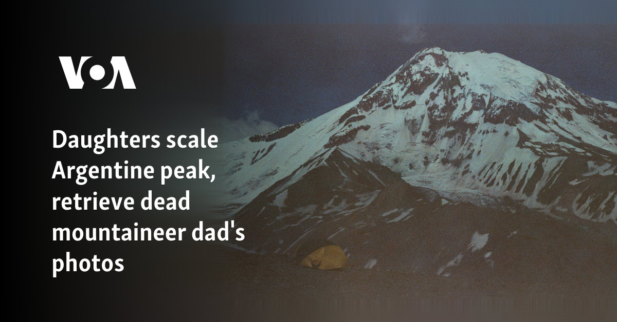 Daughters scale Argentine peak, retrieve dead mountaineer dad's photos