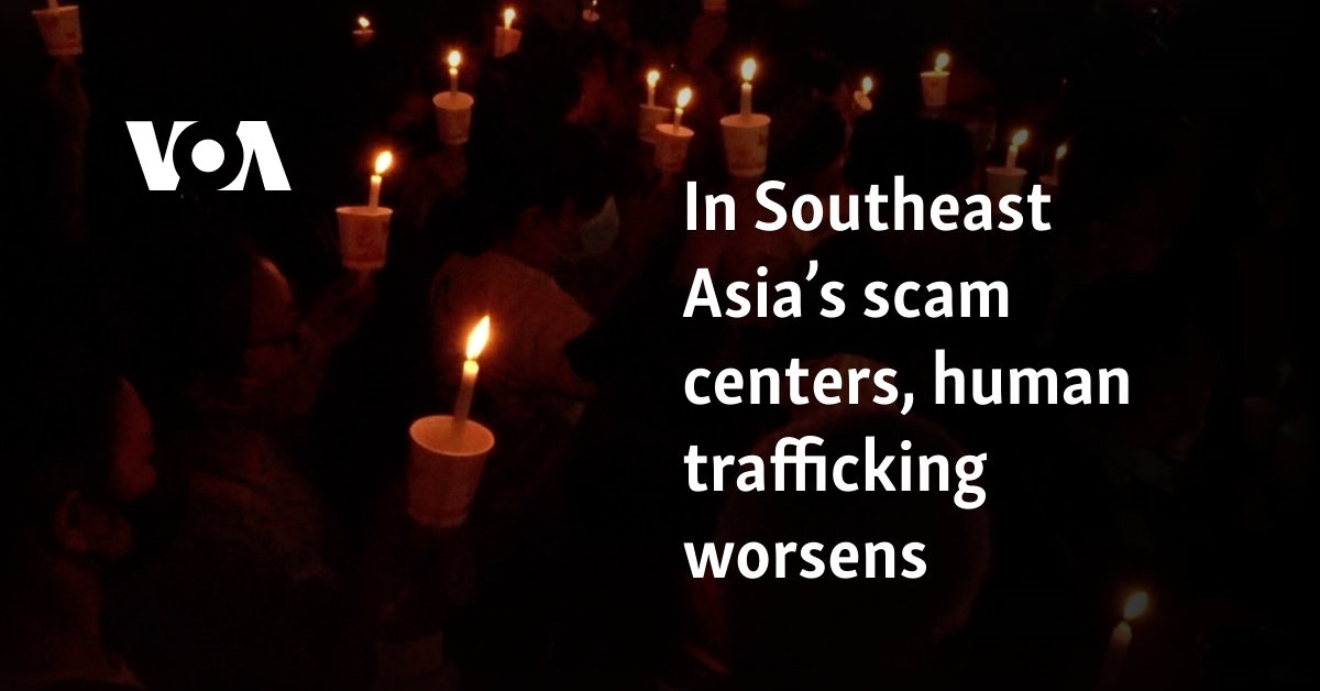 In Southeast Asia’s scam centers, human trafficking worsens