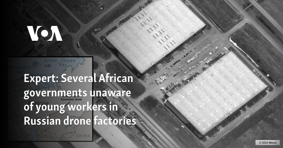 Expert: Several African governments unaware of young workers in Russian drone factories


Expert: Several African governments unaware of young workers in Russian drone factories