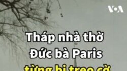 Tháp nhà thờ Đức bà Paris từng bị treo cờ “Việt Cộng” 