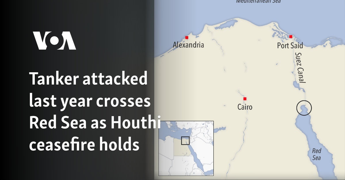 Tanker attacked last year crosses Red Sea as Houthi ceasefire holds