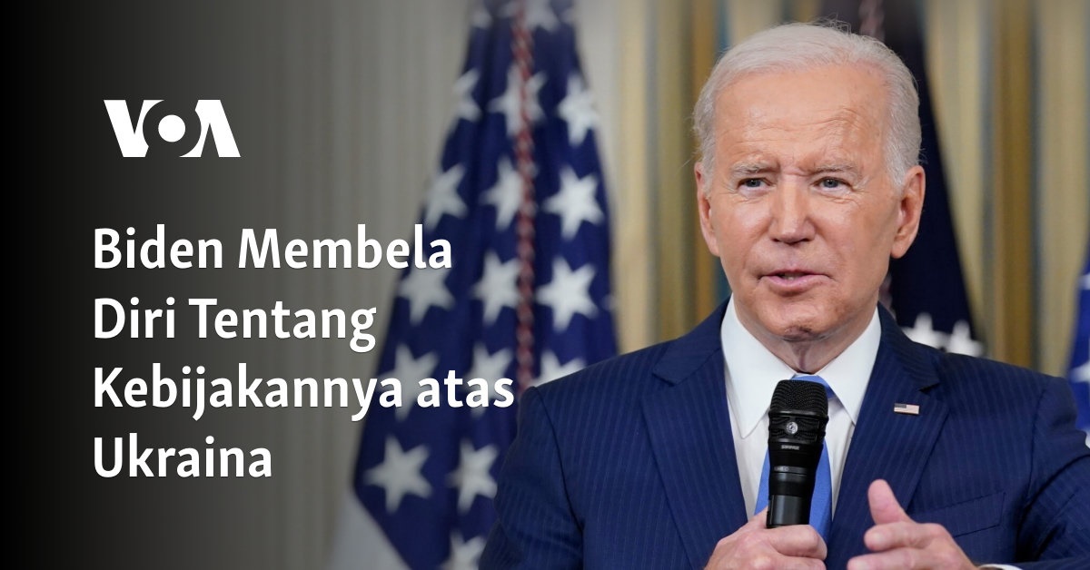 Biden Membela Diri Tentang Kebijakannya atas Ukraina