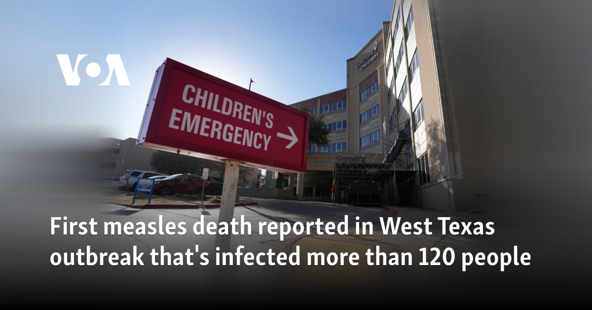 First measles death reported in West Texas outbreak that's infected more than 120 people