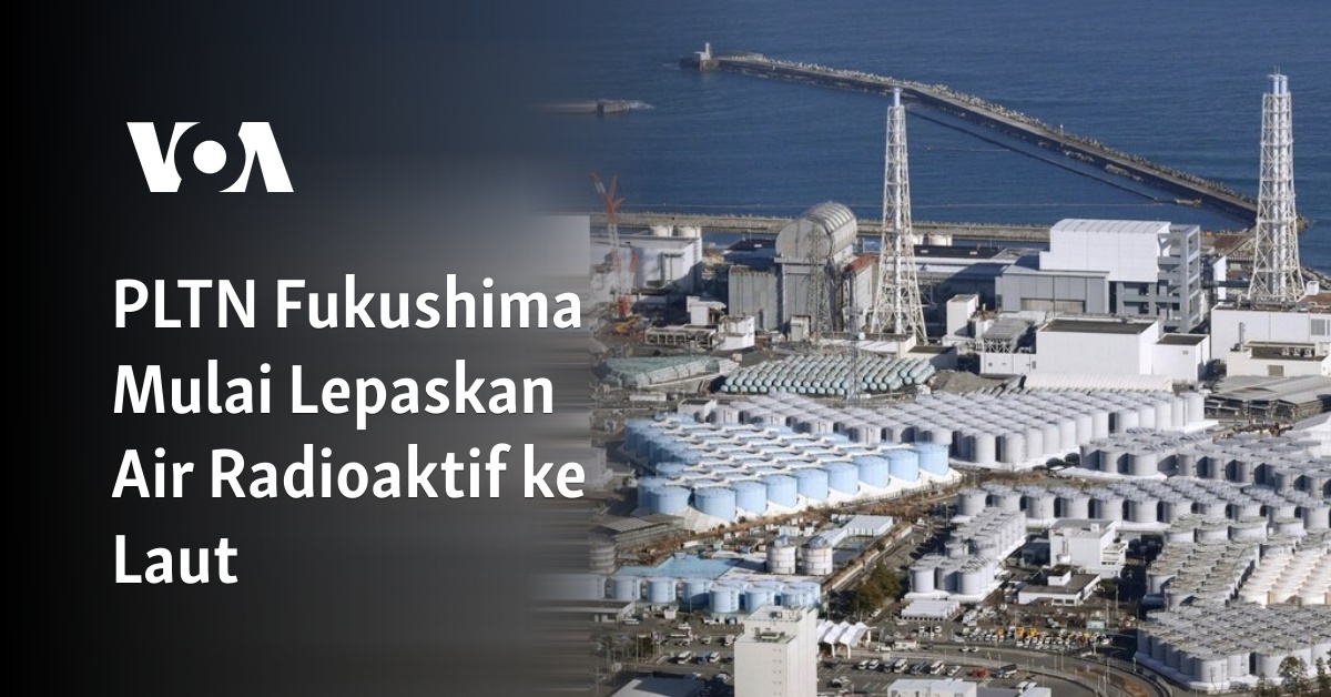 PLTN Fukushima Mulai Lepaskan Air Radioaktif Ke Laut