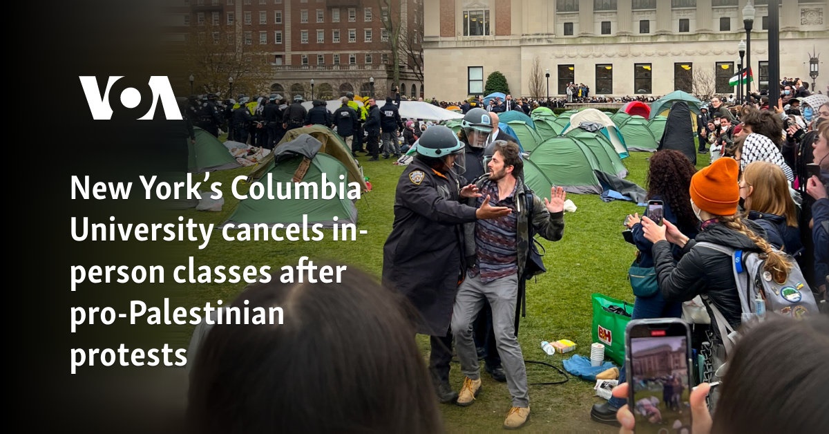 New York’s Columbia University cancels in-person classes after pro-Palestinian protests